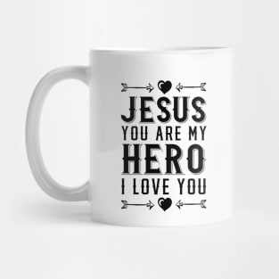 Jesus You Are My Hero I Love You I Heart Jesus Christian Mug